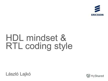 Slide title 70 pt CAPITALS Slide subtitle minimum 30 pt HDL mindset & RTL coding style László Lajkó