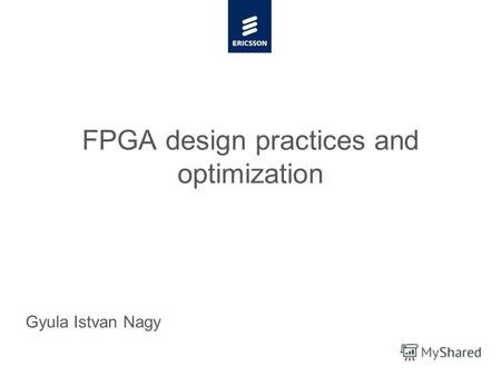 Slide title minimum 48 pt Slide subtitle minimum 30 pt FPGA design practices and optimization Gyula Istvan Nagy.