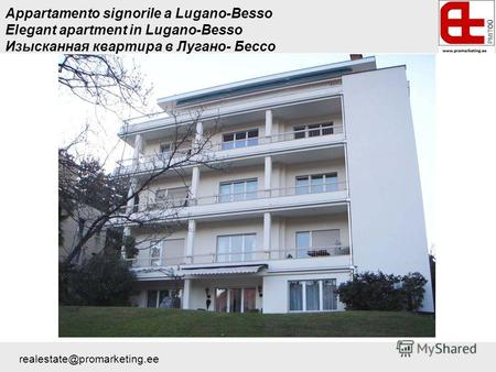 Appartamento signorile a Lugano-Besso Elegant apartment in Lugano-Besso Изысканная квартира в Лугано- Бессо realestate@promarketing.ee.