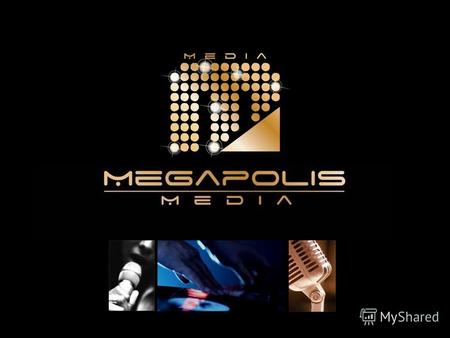 ИНФОРМАЦИОННОЕ АГЕНТСТВО «MEGAPOLIS MEDIA» Чтобы ваш бизнес был на шаг впереди конкурентов, используйте многолетний опыт, накопленные знания и современные.