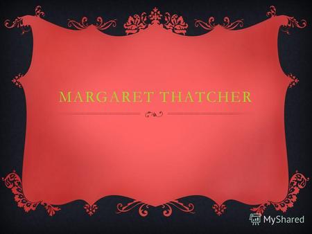 MARGARET THATCHER.
