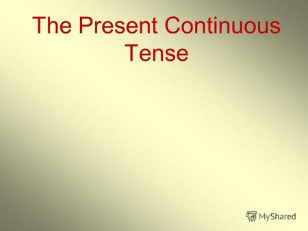The Present Continuous Tense. Действие происходит: сейчас – now [nau] в данный момент -at the moment Смотри! Look! Слушай! Listen!