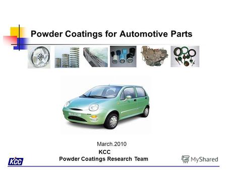 KCC Powder Coatings Research Team Powder Coatings for Automotive Parts March.2010.