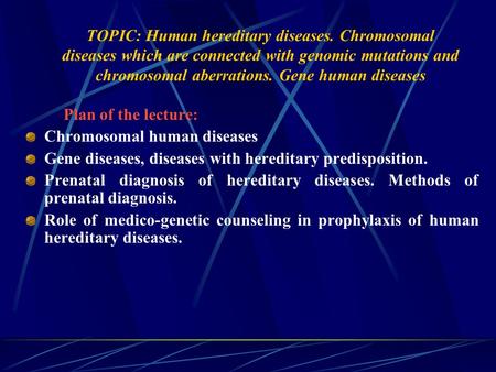 TOPIC: Human hereditary diseases. Chromosomal diseases which are connected with genomic mutations and chromosomal aberrations. Gene human diseases Plan.