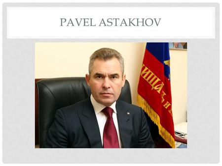 PAVEL ASTAKHOV. December 30, 2009 Pavel Astakhov Russian President's decree appointed Commissioner for Children's Rights under the President of the Russian.