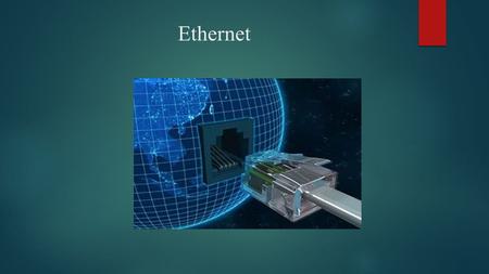 Ethernet Ethernet– жергілікті желі құрастыру мақсатында өте кең тараған технология түрі.Ол ІЕЕЕ стандартына негізделіп,мәліметтерді 10 Мбит/с жылдамдықпен.