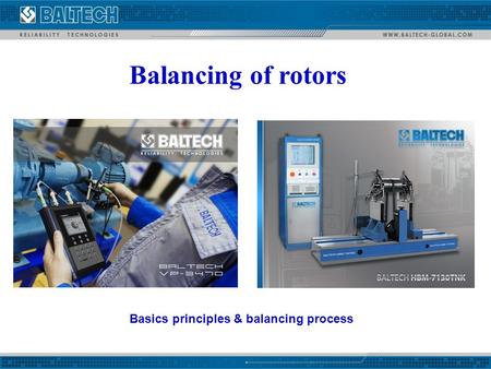 Balancing of rotors Basics principles & balancing process. Dynamic balancing of rotors.
