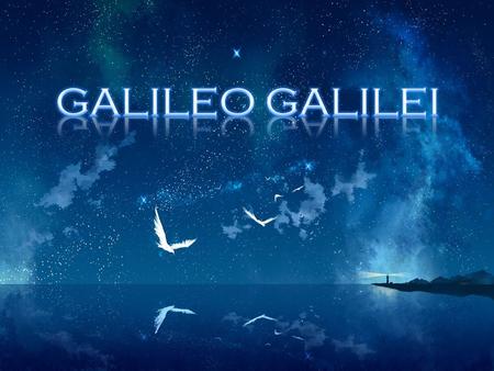 Галілео Галілей (філософія (вся інформація взята з просторів інтернету)).