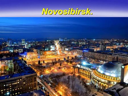 Novosibirsk.. The origins of the town counts from February 1893, when the plan was approved on the pads of the Great Siberian Railway across the Ob River.
