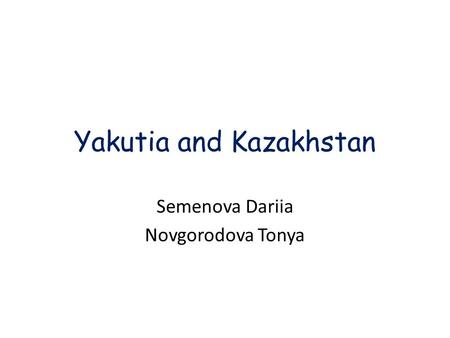Yakutia and Kazakhstan Semenova Dariia Novgorodova Tonya.
