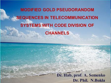 MODIFIED GOLD PSEUDORANDOM SEQUENCES IN TELECOMMUNICATION SYSTEMS WITH CODE DIVISION OF CHANNELS Dr. Hab, prof. А. Semenko Dr. Phil. N.Bokla.