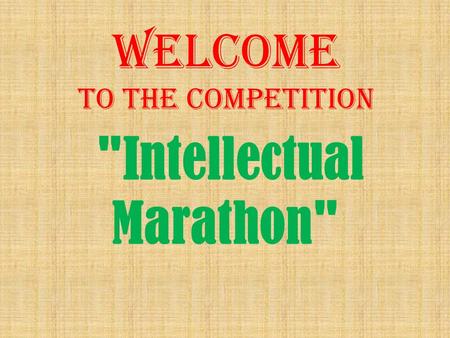 WELCOME to the competition Intellectual Marathon