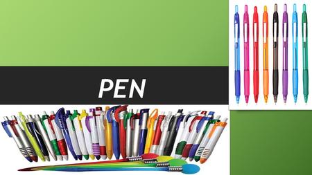 PEN A pen is a writing implement used to apply ink to a surface, such as paper, for writing or drawing. Historically, reed pens, quill pens, and dip pens.