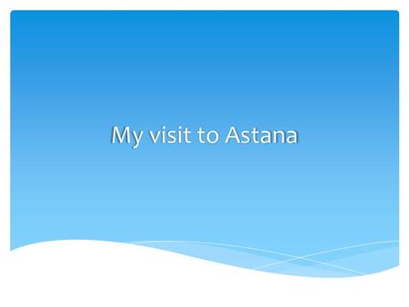 My visit to Astana. Astana (the former Akmola) was founded in 1830 as a fortification of Russian Empire. In 1862 stanitsa Ak-mola got the status of a.