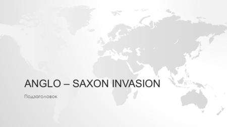 ANGLO – SAXON INVASION Подзаголовок. THE ANGLO- SAXON SETTLEMENT 5 th to early 7 th century BC - The Anglo-Saxon settlement of Britain ( Hengist and Horsa.