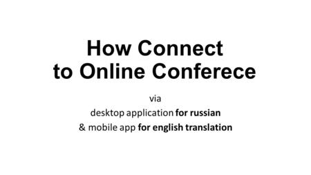How Connect to Online Conferece via desktop application for russian & mobile app for english translation.