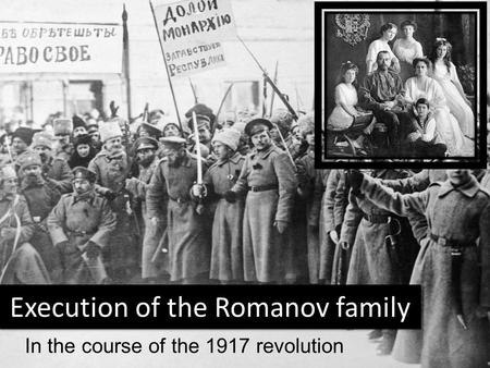 Execution of the Romanov family In the course of the 1917 revolution.