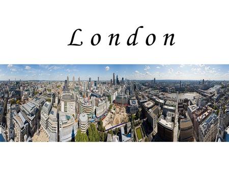 L o n d o n. London is the capital of Great Britain. It is one of the largest cities in the world.