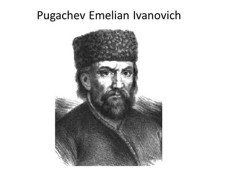 Pugachev Emelian Ivanovich.