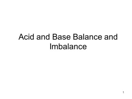 1 Acid and Base Balance and Imbalance. 2 pH Review pH = - log [H + ] H + is really a proton Range is from If [H + ] is high, the solution is acidic;