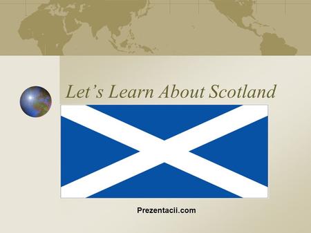 Lets Learn About Scotland Prezentacii.com. РАЗВИВАТЬ ПОЛОЖИТЕЛЬНУЮ МОТИВАЦИЮ ИЗУЧЕНИЯ АНГЛИЙСКОГО ЯЗЫКА, ГОТОВНОСТЬ ВОСПРИНЯТЬ КУЛЬТУРУ СТРАНЫ ИЗУЧАЕМОГО.