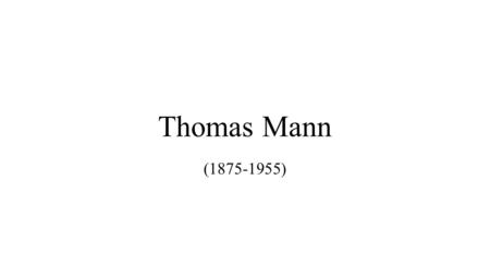 Thomas Mann ( ). Kindheit Paul Thomas Mann wird am 6. Juni als zweites Kind von Thomas Johann Heinrich Mann und seiner Frau Julia, in Lübeck geboren.