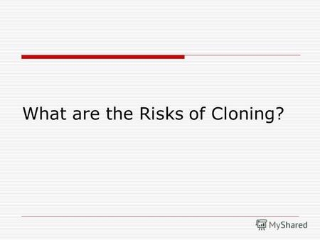 What are the Risks of Cloning?. What does the cloning mean? The cloning is a process of creating a copy of a particular person or an animal.