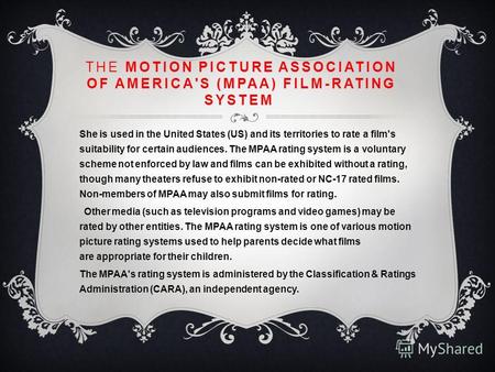 THE MOTION PICTURE ASSOCIATION OF AMERICA'S (MPAA) FILM-RATING SYSTEM She is used in the United States (US) and its territories to rate a film's suitability.