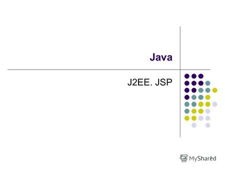 1 Java J2EE. JSP. 2 Технология Java Server Pages (JSP) Java Server Pages (JSP) обеспечивает разделение динамической и статической частей страницы, результатом.