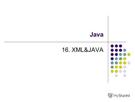 1 Java 16. XML&JAVA. 2 JAXB. Маршализация и демаршализация Начиная с версии Java 6, механизмы взаимодействия с XML (сохранение/извлечение данных) включены.