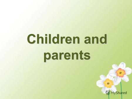 Children and parents. Misunderstanding… Children get upset, when their parents don`t understand them …