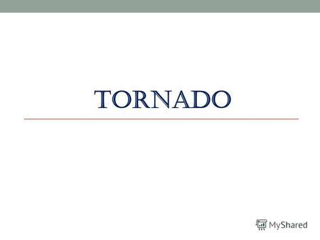 TORNADO A tornado is a violently rotating column of air that is in contact with both the surface of the earth and a cumulonimbus cloud or, in rare cases,
