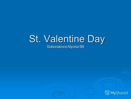 St. Valentine Day Suhorukova Alyona 9B St. Valentine Day Suhorukova Alyona 9B.