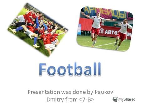 Presentation was done by Paukov Dmitry from «7-B».
