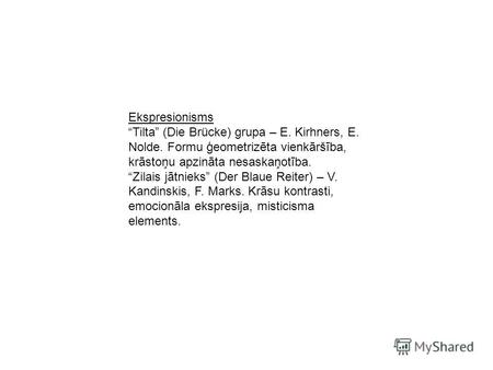 Ekspresionisms Tilta (Die Brücke) grupa – E. Kirhners, E. Nolde. Formu ģeometrizēta vienkāršība, krāstoņu apzināta nesaskaņotība. Zilais jātnieks (Der.