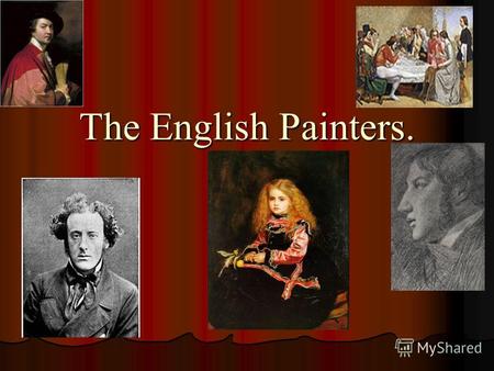 The English Painters.. Painting developed later in England than in the other European countries, partly because both Henry VIII and Thomas Cromwell destroyed.