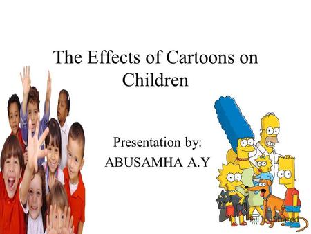 The Effects of Cartoons on Children Presentation by: ABUSAMHA A.Y.