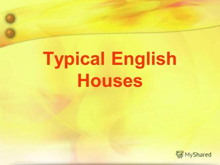 Typical English Houses. The main types of houses in England detached (a house not joined to another house) semi-detached (two houses joined together)