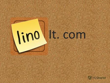 It. com Типичное вступление Данная презентация целиком и полностью посвящена веб-сервису LinoIt. P.S. Еще не начала, но уже заранее мне лень делать презентацию…