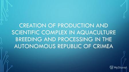 CREATION OF PRODUCTION AND SCIENTIFIC COMPLEX IN AQUACULTURE BREEDING AND PROCESSING IN THE AUTONOMOUS REPUBLIC OF CRIMEA.