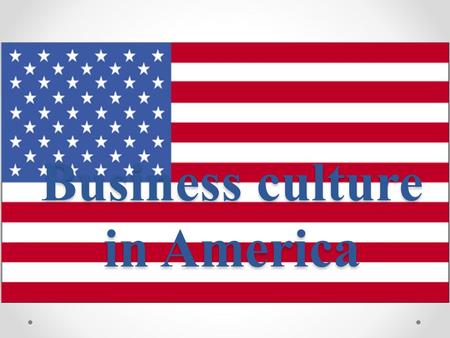 Business culture in America. Americans - the capitalists, and they are ruthless businessmen. In making business decisions Americans believe that if even.