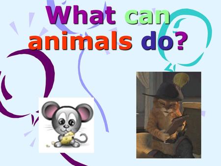 What can animals do?. can [k æ n] swim [swim] run [r Λ n] dance [d α :ns] jump [d з Λ mp] sing [si ŋ ] climb [klaim]