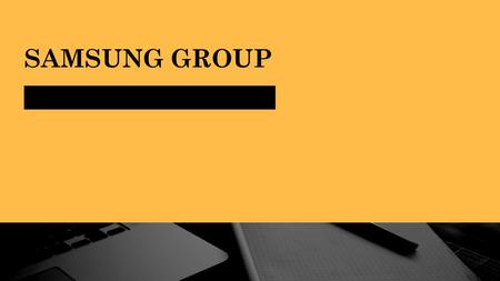 SAMSUNG GROUP. SAMSUNG Один из крупнейших конгломератов в мире бизнеса, на его родине, в Южной Корее для таких фирм используют слово «чобол». Чобол –