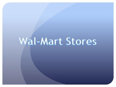 Wal-Mart Stores, Inc. американская компания, управляющая крупнейшей в мире сетью оптовой и розничной торговли, действующей под торговой маркой Walmart.