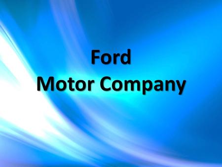 Ford Motor Company. Американская автомобилестроительная компания, производитель автомобилей под маркой Ford, является четвёртым в мире производителем.