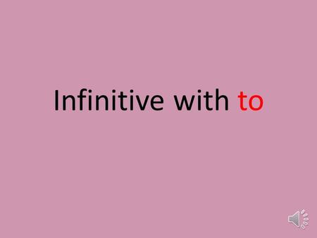 Infinitive with to I phoned my mum to know about her plans. ( выражение цели)