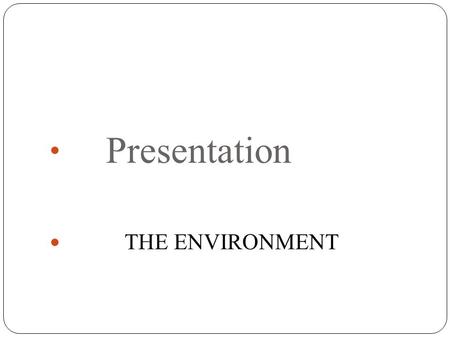 Presentation THE ENVIRONMENT. 16.Match each phrasal verb with the correct meaning. 1.die out a.get rid of ( rubbish,etc ) 2.cut down b.produce a gas,heat,smell,etc.