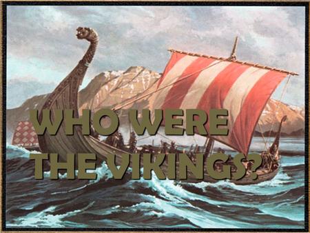 WHO WERE THE VIKINGS?. THE VIKINGS WERE PEOPLE WHO LIVED LONG AGO IN SWEDEN, NORWAY AND DENMARK.