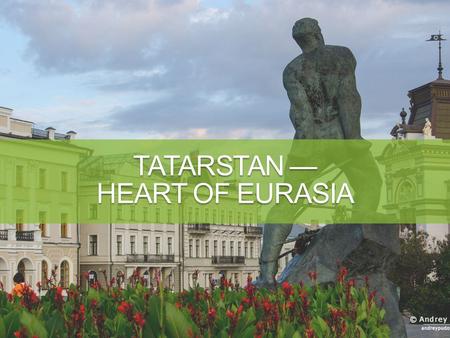 Tatarstan - heart of Eurasia