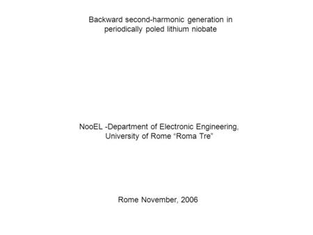 Backward second-harmonic generation in periodically poled lithium niobate NooEL -Department of Electronic Engineering, University of Rome Roma Tre Rome.